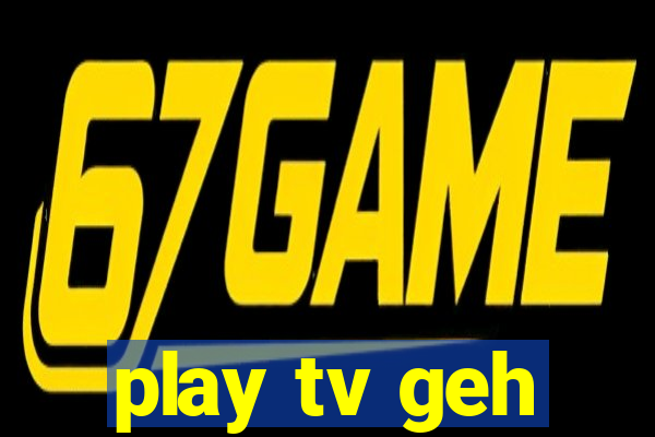 play tv geh